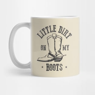 Little Dirt on my Boots Mug